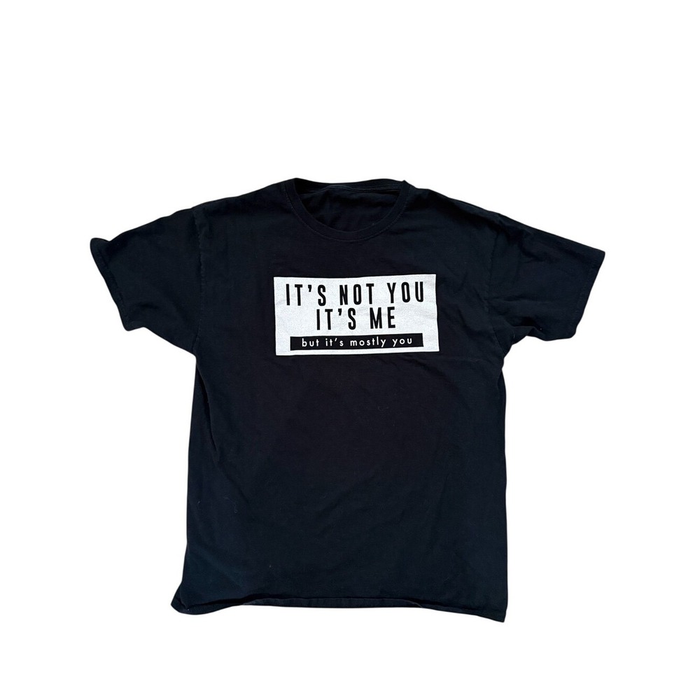 Its Not You Its Me But Its Mostly You‎ Funny Graphic T-Shirt Black Mens Large